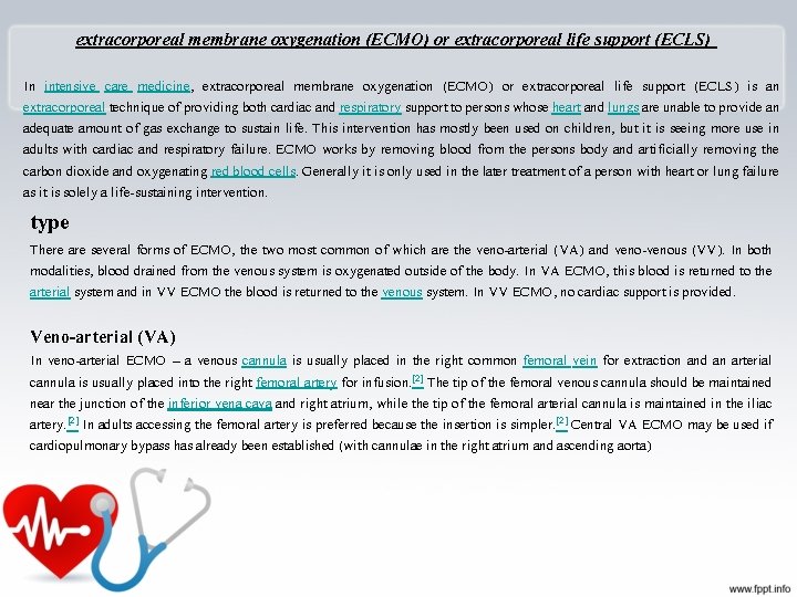 extracorporeal membrane oxygenation (ECMO) or extracorporeal life support (ECLS) In intensive care medicine, extracorporeal