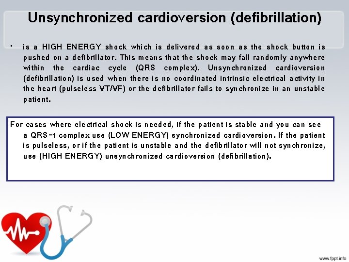 Unsynchronized cardioversion (defibrillation) • is a HIGH ENERGY shock which is delivered as soon