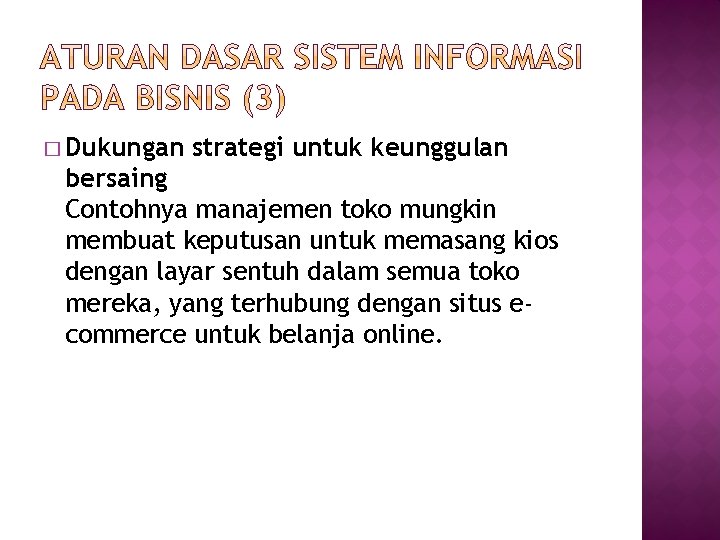 � Dukungan strategi untuk keunggulan bersaing Contohnya manajemen toko mungkin membuat keputusan untuk memasang