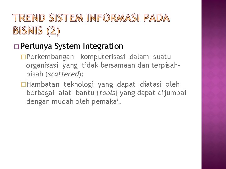 � Perlunya System Integration �Perkembangan komputerisasi dalam suatu organisasi yang tidak bersamaan dan terpisah