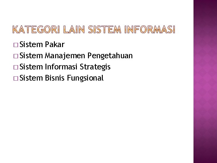 � Sistem Pakar � Sistem Manajemen Pengetahuan � Sistem Informasi Strategis � Sistem Bisnis