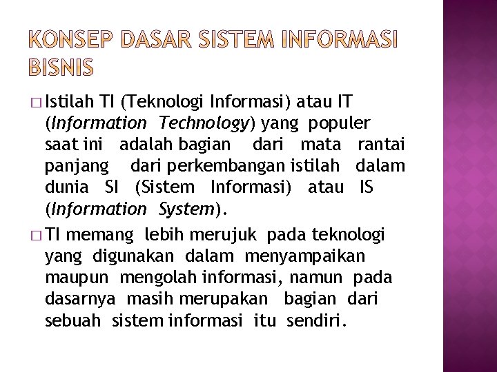 � Istilah TI (Teknologi Informasi) atau IT (Information Technology) yang populer saat ini adalah