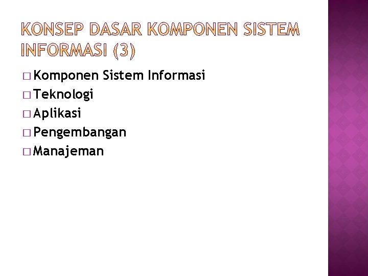 � Komponen Sistem Informasi � Teknologi � Aplikasi � Pengembangan � Manajeman 