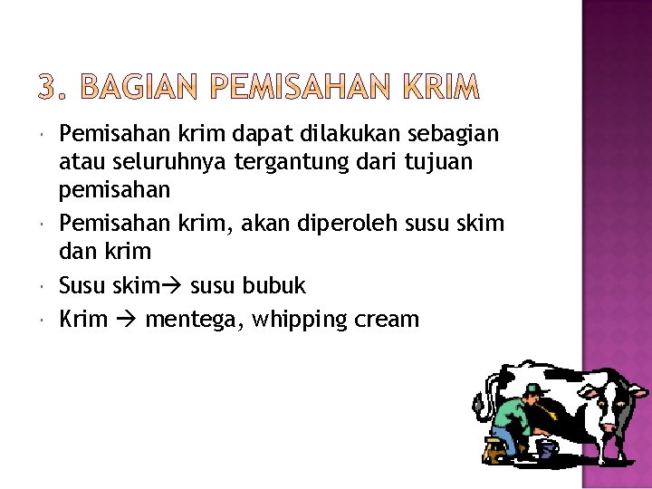  Pemisahan krim dapat dilakukan sebagian atau seluruhnya tergantung dari tujuan pemisahan Pemisahan krim,