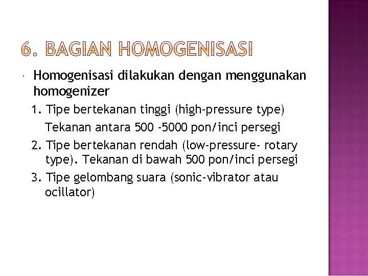  Homogenisasi dilakukan dengan menggunakan homogenizer 1. Tipe bertekanan tinggi (high-pressure type) Tekanan antara