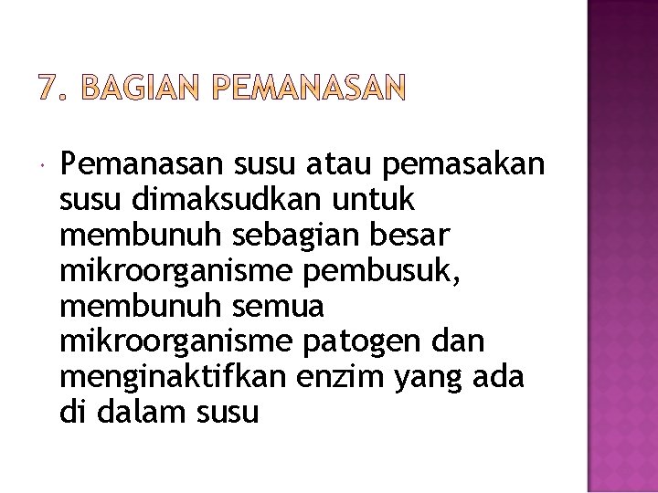  Pemanasan susu atau pemasakan susu dimaksudkan untuk membunuh sebagian besar mikroorganisme pembusuk, membunuh