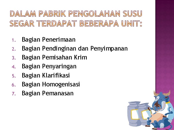 1. 2. 3. 4. 5. 6. 7. Bagian Bagian Penerimaan Pendinginan dan Penyimpanan Pemisahan