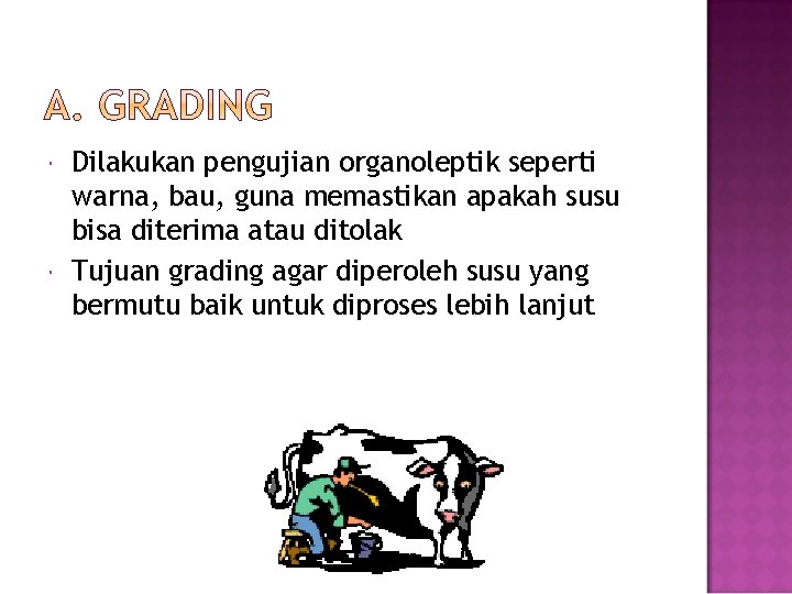  Dilakukan pengujian organoleptik seperti warna, bau, guna memastikan apakah susu bisa diterima atau