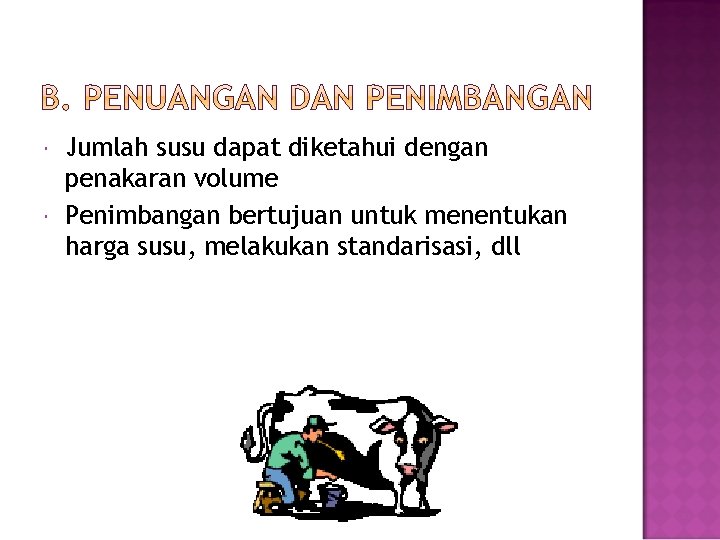  Jumlah susu dapat diketahui dengan penakaran volume Penimbangan bertujuan untuk menentukan harga susu,