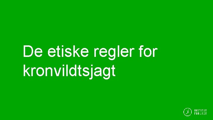 De etiske regler for kronvildtsjagt De etiske regler for kronvildtsjagt