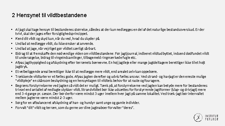 2 Hensynet til vildtbestandene • Al jagt skal tage hensyn til bestandenes størrelse, således 2 Hensynet til vildtbestandene • Al jagt skal tage hensyn til bestandenes størrelse, således