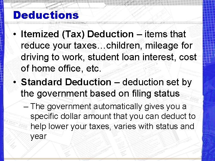 Deductions • Itemized (Tax) Deduction – items that reduce your taxes…children, mileage for driving