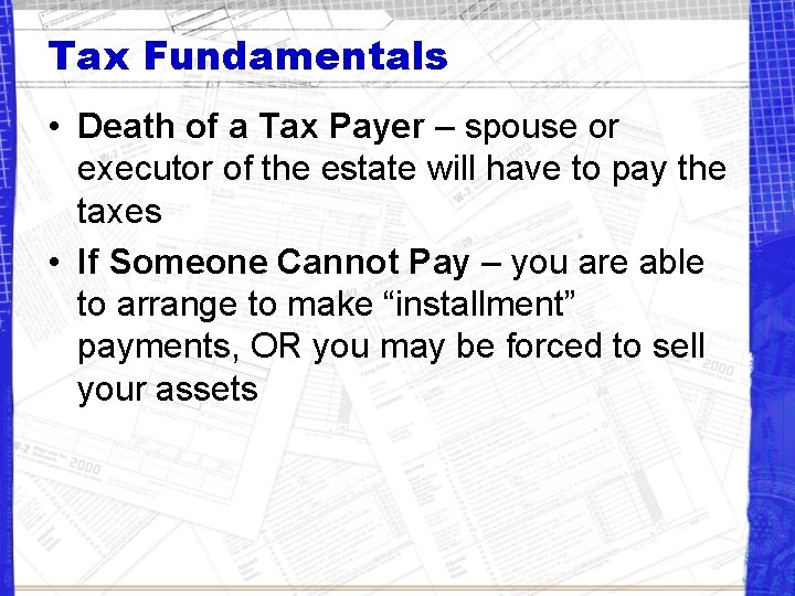 Tax Fundamentals • Death of a Tax Payer – spouse or executor of the
