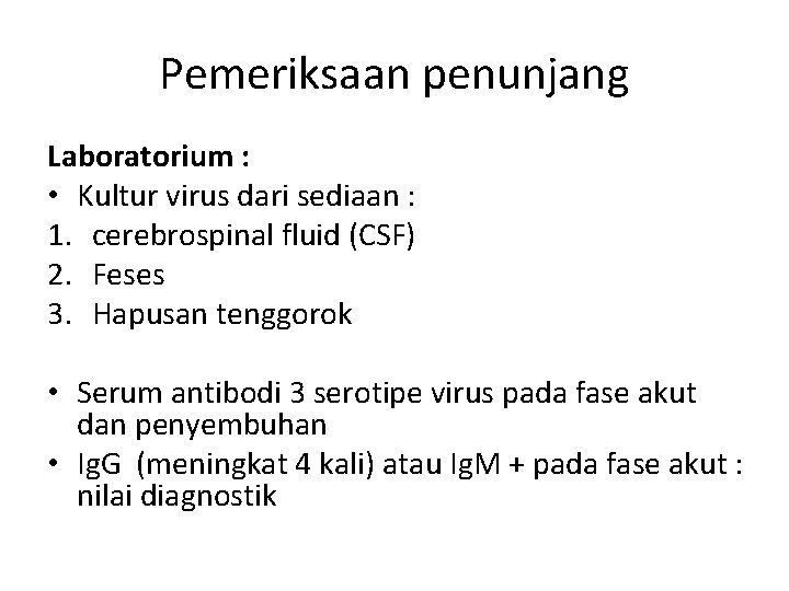 Pemeriksaan penunjang Laboratorium : • Kultur virus dari sediaan : 1. cerebrospinal fluid (CSF)