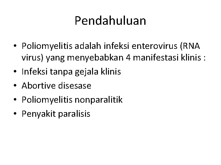 Pendahuluan • Poliomyelitis adalah infeksi enterovirus (RNA virus) yang menyebabkan 4 manifestasi klinis :