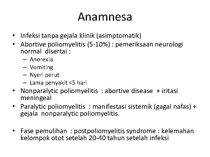 Anamnesa • Infeksi tanpa gejala klinik (asimptomatik) • Abortive poliomyelitis (5 -10%) : pemeriksaan