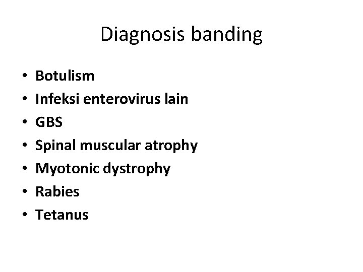 Diagnosis banding • • Botulism Infeksi enterovirus lain GBS Spinal muscular atrophy Myotonic dystrophy