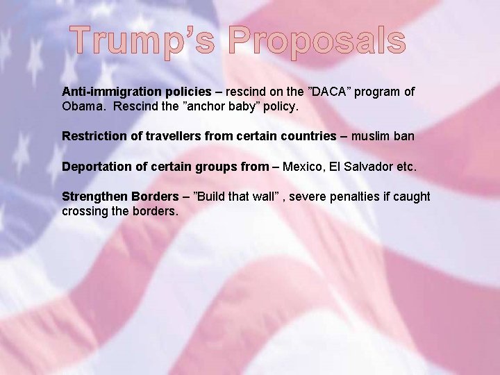 Trump’s Proposals Anti-immigration policies – rescind on the ”DACA” program of Obama. Rescind the