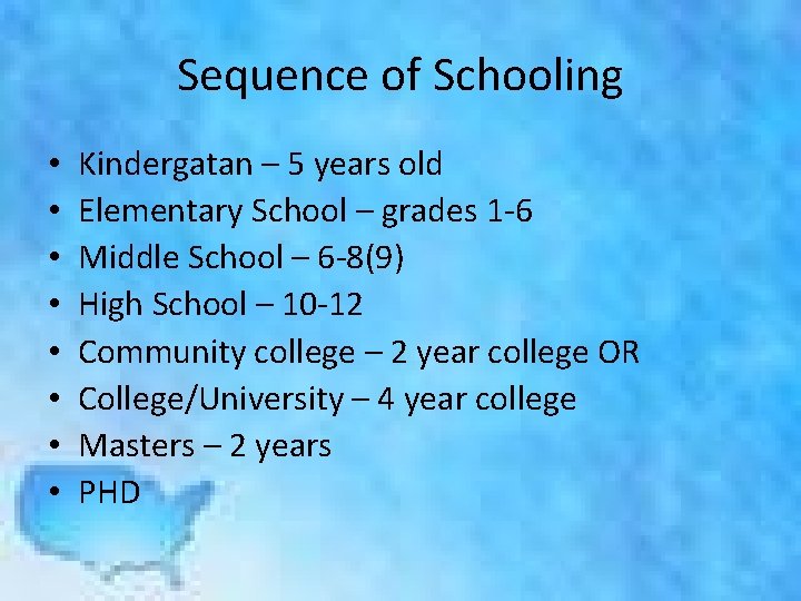 Sequence of Schooling • • Kindergatan – 5 years old Elementary School – grades