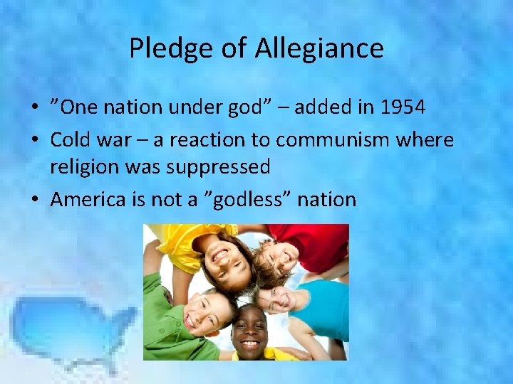 Pledge of Allegiance • ”One nation under god” – added in 1954 • Cold