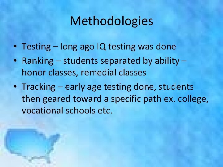 Methodologies • Testing – long ago IQ testing was done • Ranking – students