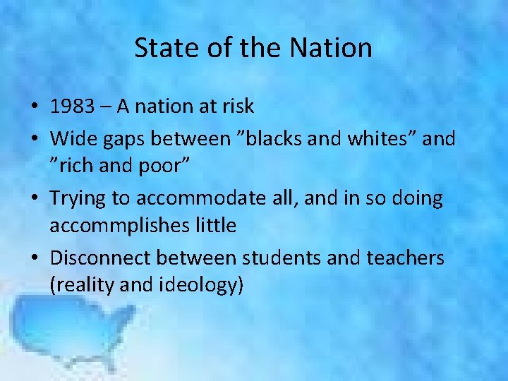 State of the Nation • 1983 – A nation at risk • Wide gaps