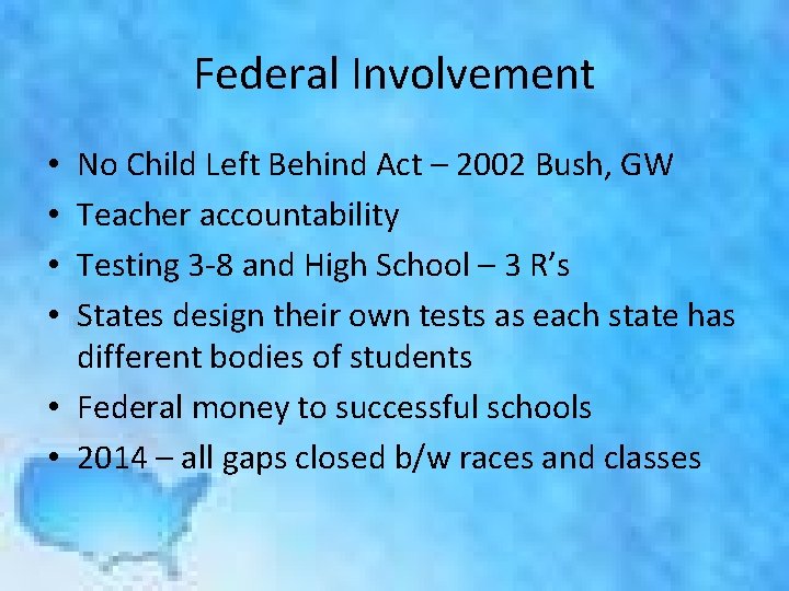 Federal Involvement No Child Left Behind Act – 2002 Bush, GW Teacher accountability Testing