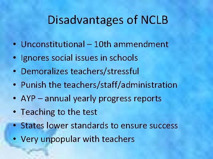 Disadvantages of NCLB • • Unconstitutional – 10 th ammendment Ignores social issues in