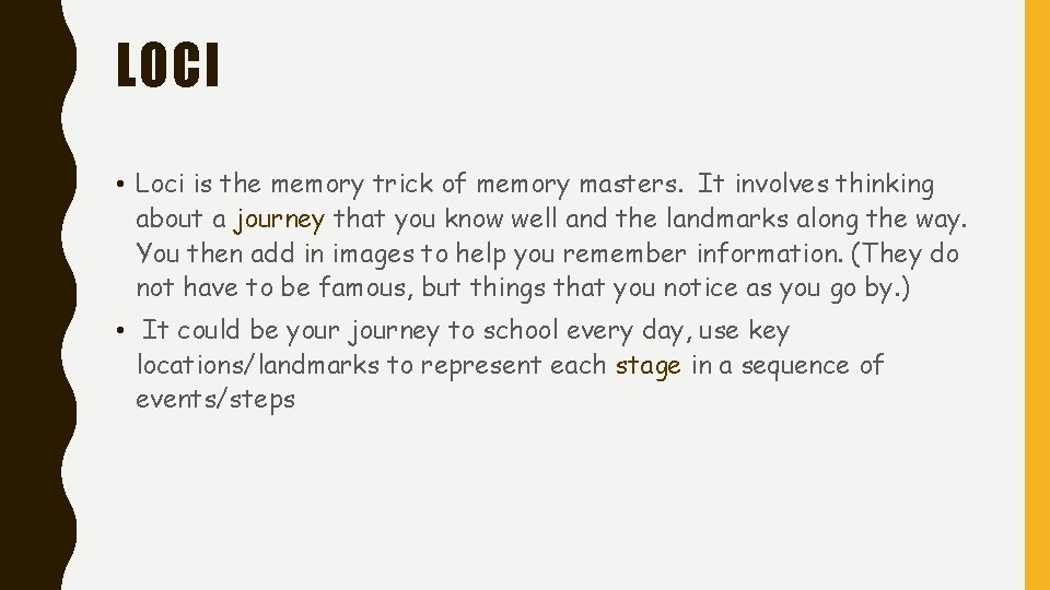 LOCI • Loci is the memory trick of memory masters. It involves thinking about