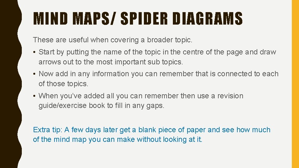 MIND MAPS/ SPIDER DIAGRAMS These are useful when covering a broader topic. • Start