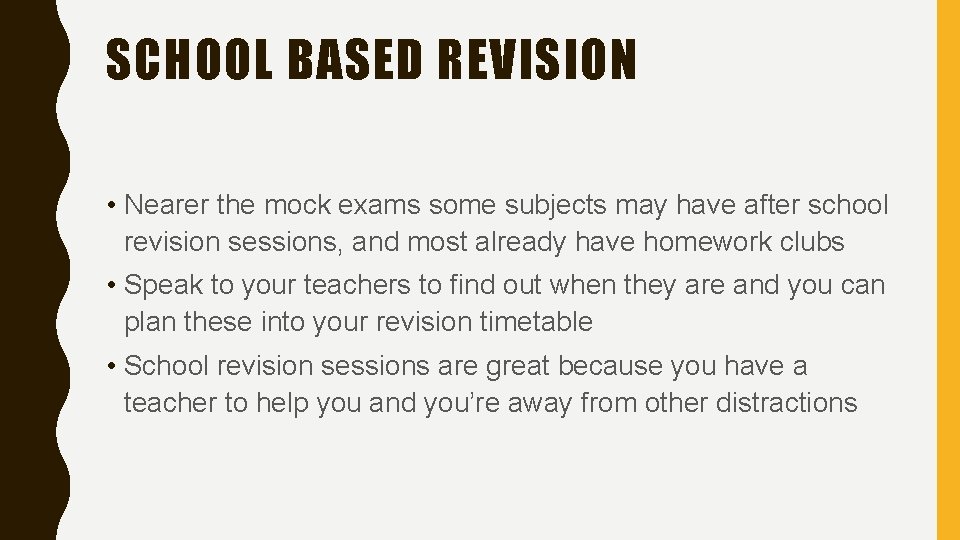 SCHOOL BASED REVISION • Nearer the mock exams some subjects may have after school