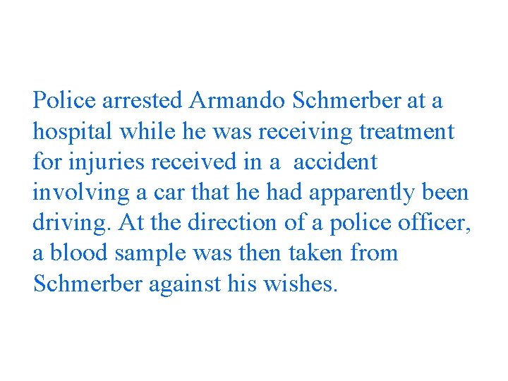 Police arrested Armando Schmerber at a hospital while he was receiving treatment for injuries