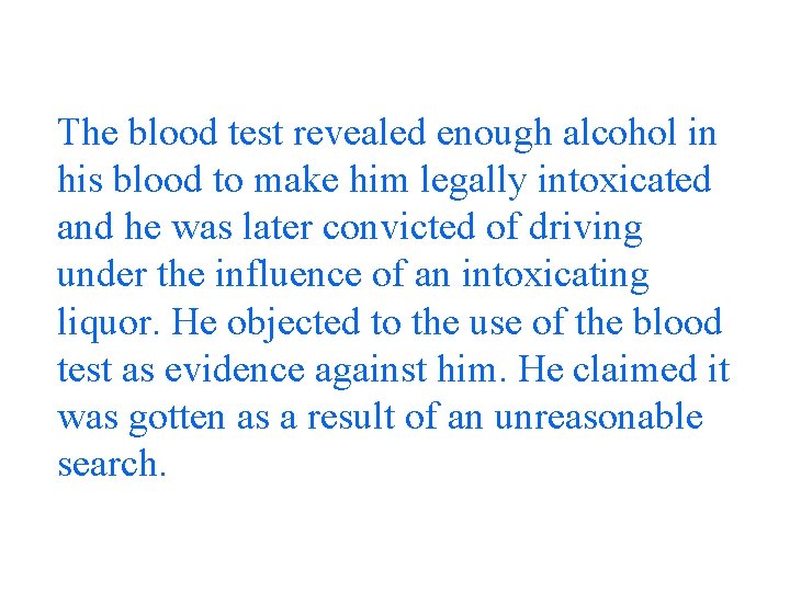 The blood test revealed enough alcohol in his blood to make him legally intoxicated