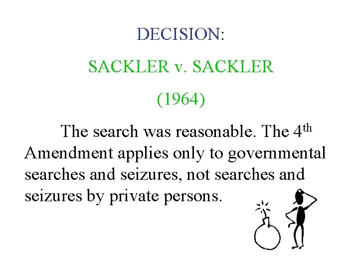 DECISION: SACKLER v. SACKLER (1964) The search was reasonable. The 4 th Amendment applies