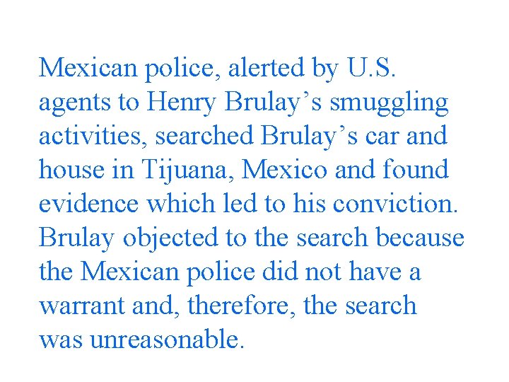Mexican police, alerted by U. S. agents to Henry Brulay’s smuggling activities, searched Brulay’s