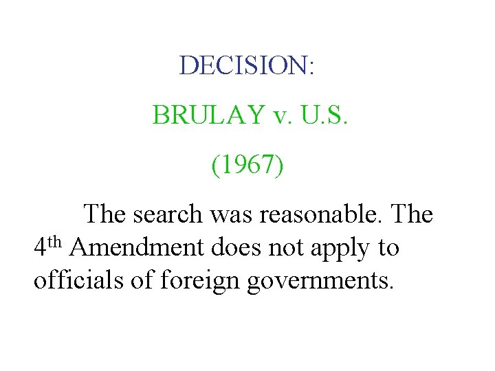DECISION: BRULAY v. U. S. (1967) The search was reasonable. The 4 th Amendment