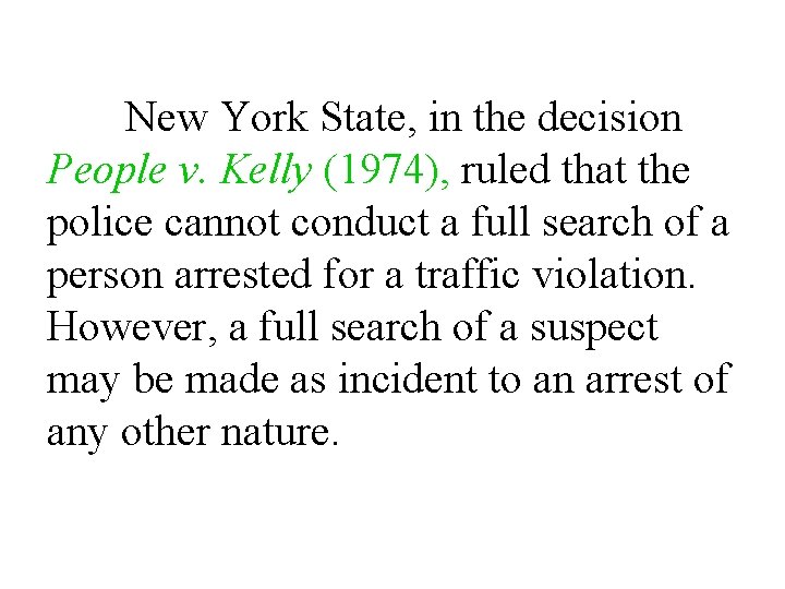 New York State, in the decision People v. Kelly (1974), ruled that the police