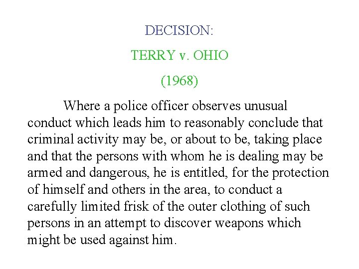 DECISION: TERRY v. OHIO (1968) Where a police officer observes unusual conduct which leads