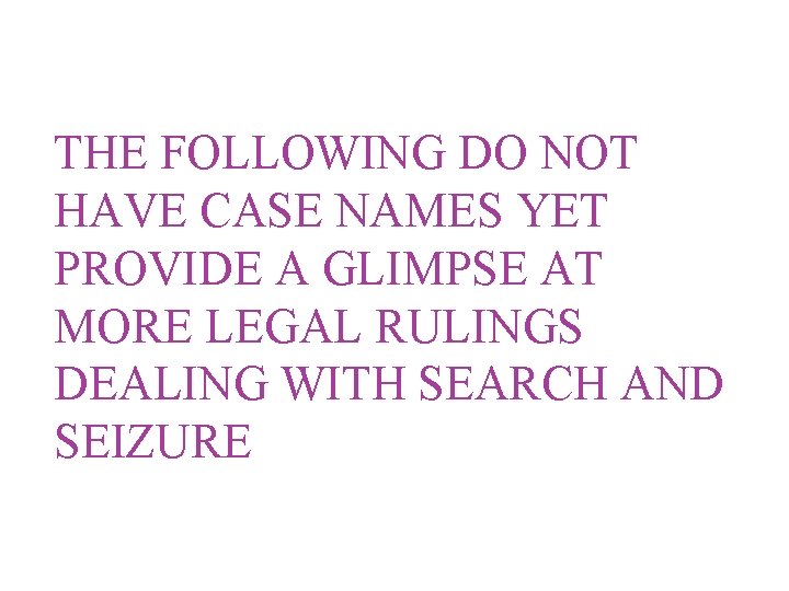 THE FOLLOWING DO NOT HAVE CASE NAMES YET PROVIDE A GLIMPSE AT MORE LEGAL
