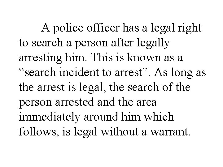 A police officer has a legal right to search a person after legally arresting