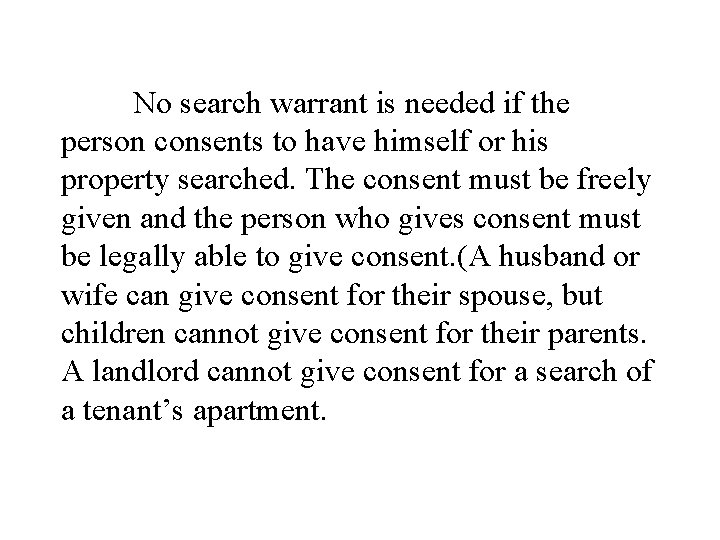 No search warrant is needed if the person consents to have himself or his