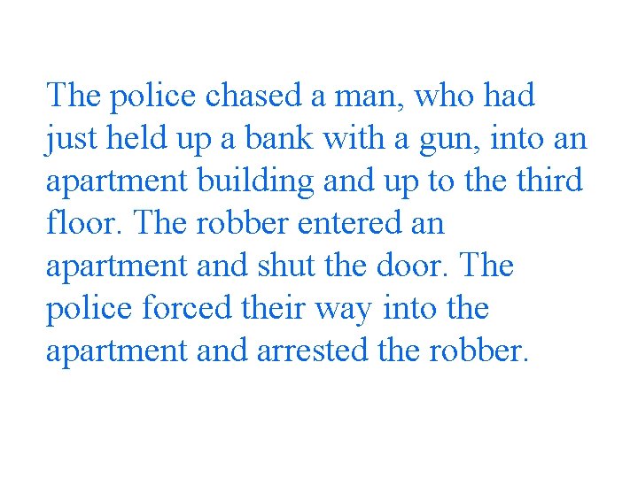 The police chased a man, who had just held up a bank with a
