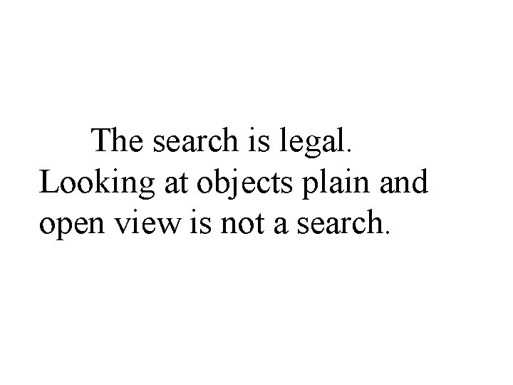 The search is legal. Looking at objects plain and open view is not a