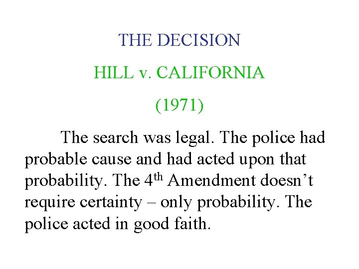 THE DECISION HILL v. CALIFORNIA (1971) The search was legal. The police had probable