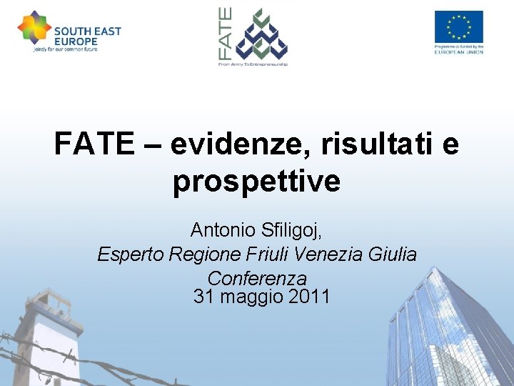 FATE – evidenze, risultati e prospettive Antonio Sfiligoj, Esperto Regione Friuli Venezia Giulia Conferenza