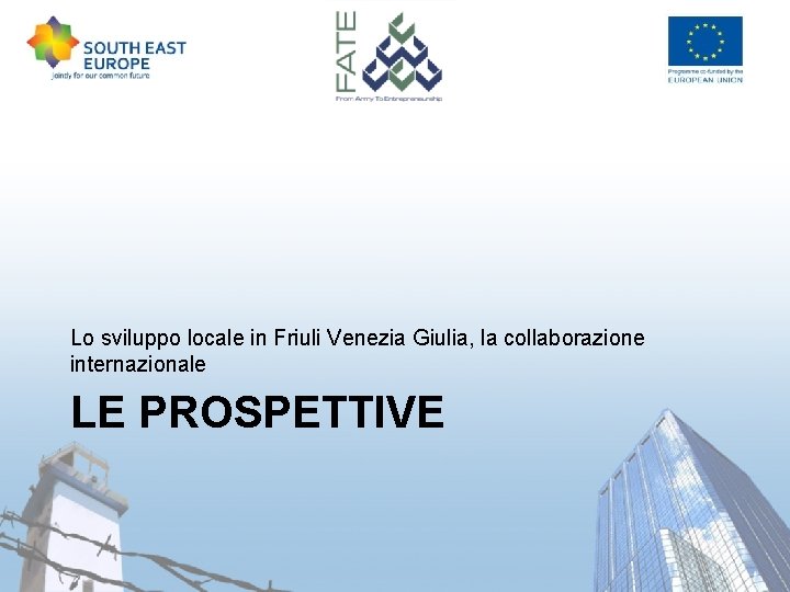 Lo sviluppo locale in Friuli Venezia Giulia, la collaborazione internazionale LE PROSPETTIVE 