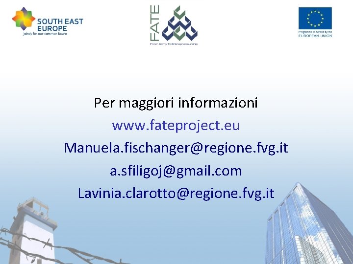 Per maggiori informazioni www. fateproject. eu Manuela. fischanger@regione. fvg. it a. sfiligoj@gmail. com Lavinia.