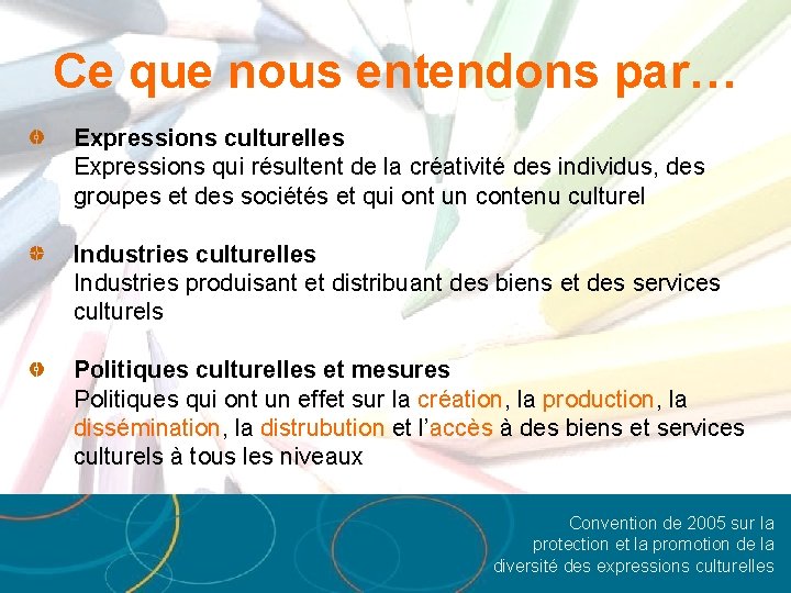 Ce que nous entendons par… Expressions culturelles Expressions qui résultent de la créativité des