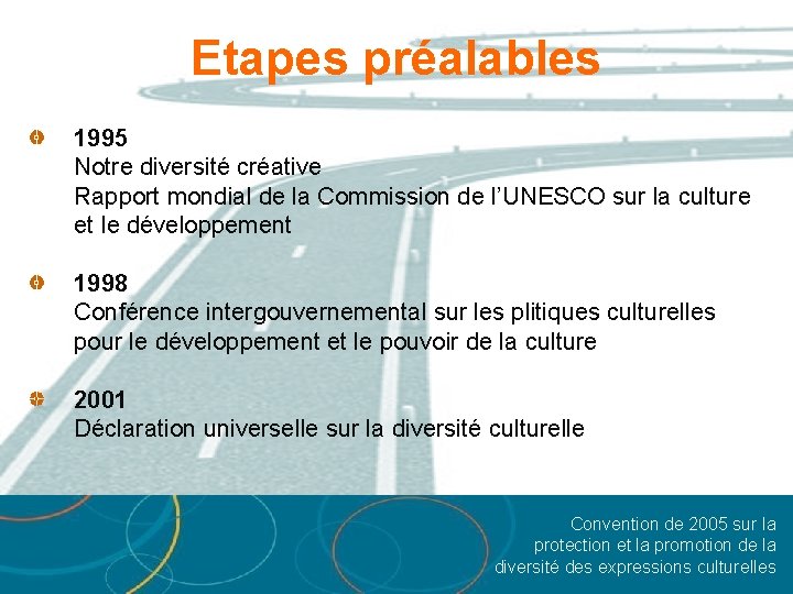 Etapes préalables 1995 Notre diversité créative Rapport mondial de la Commission de l’UNESCO sur