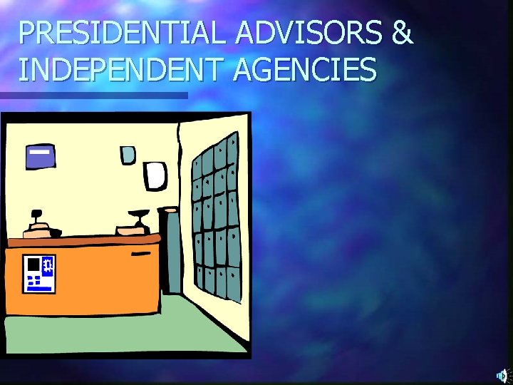 PRESIDENTIAL ADVISORS & INDEPENDENT AGENCIES 